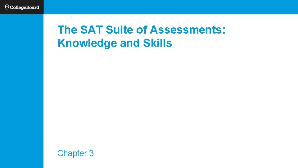 The SAT Suite of Assessments: Knowledge and Skills Chapter 3 
