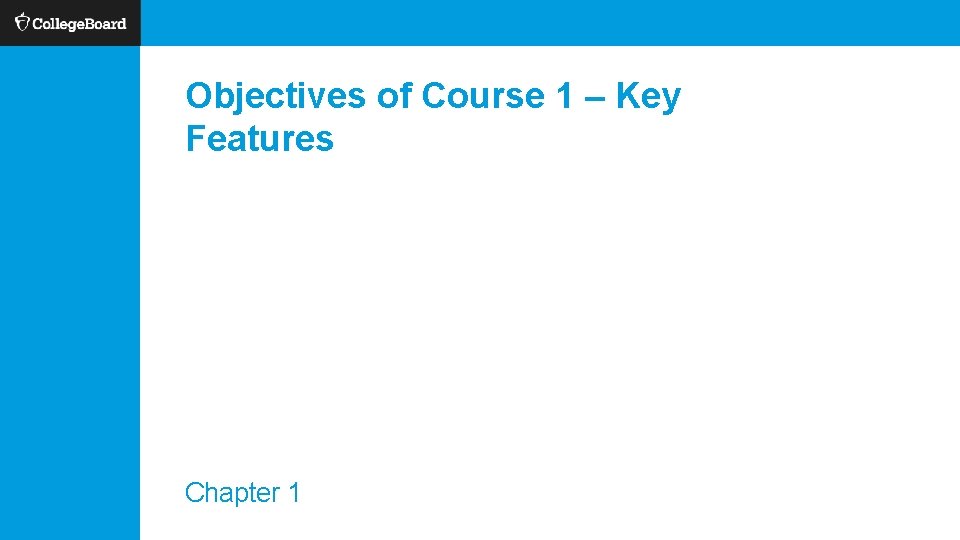 Objectives of Course 1 – Key Features Chapter 1 