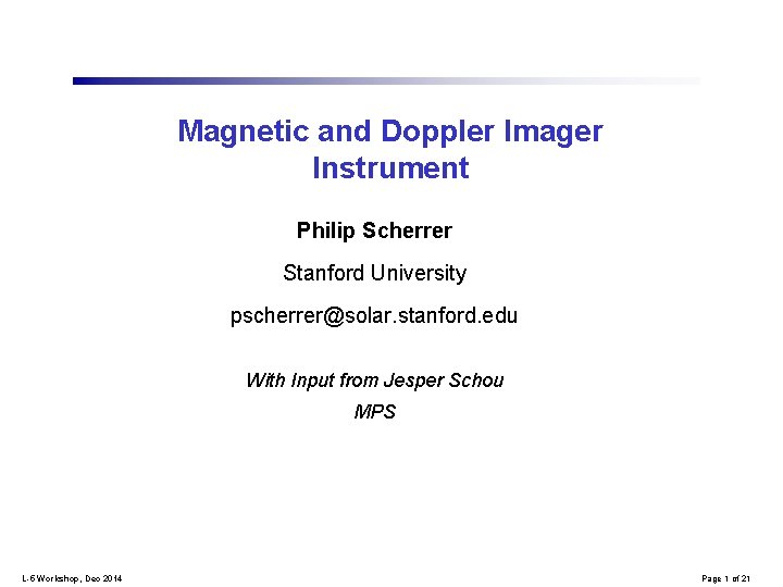 Magnetic and Doppler Imager Instrument Philip Scherrer Stanford University pscherrer@solar. stanford. edu With Input