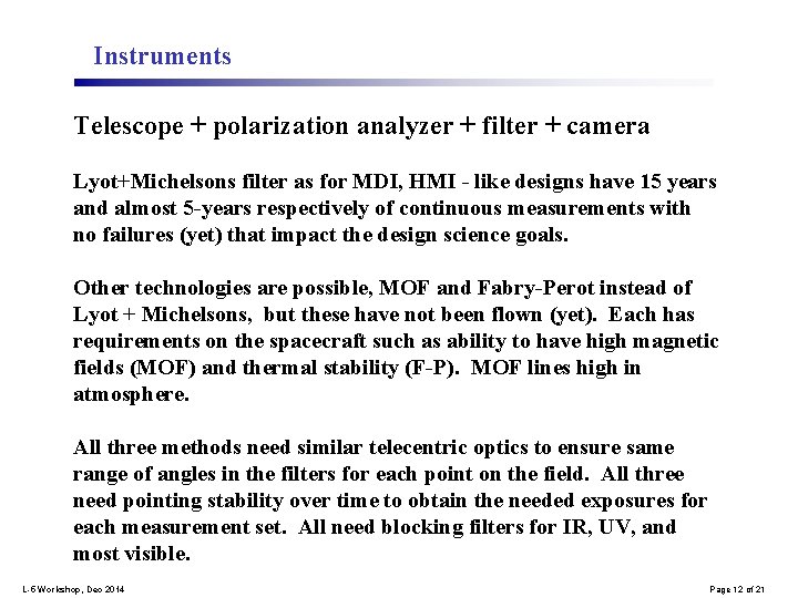 Instruments Telescope + polarization analyzer + filter + camera Lyot+Michelsons filter as for MDI,