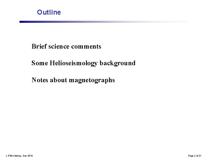 Outline Brief science comments Some Helioseismology background Notes about magnetographs L-5 Workshop, Dec 2014