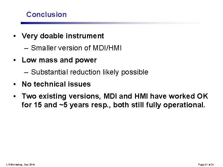 Conclusion • Very doable instrument – Smaller version of MDI/HMI • Low mass and