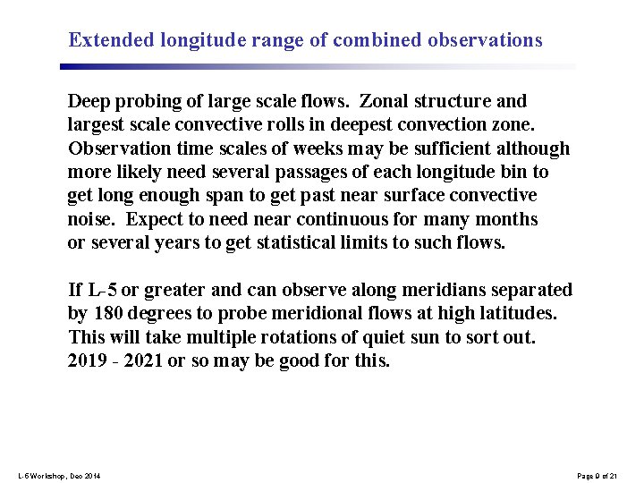 Extended longitude range of combined observations Deep probing of large scale flows. Zonal structure