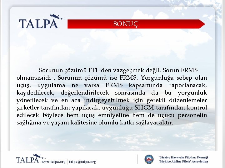 SONUÇ Sorunun çözümü FTL den vazgeçmek değil. Sorun FRMS olmamasıidi , Sorunun çözümü ise