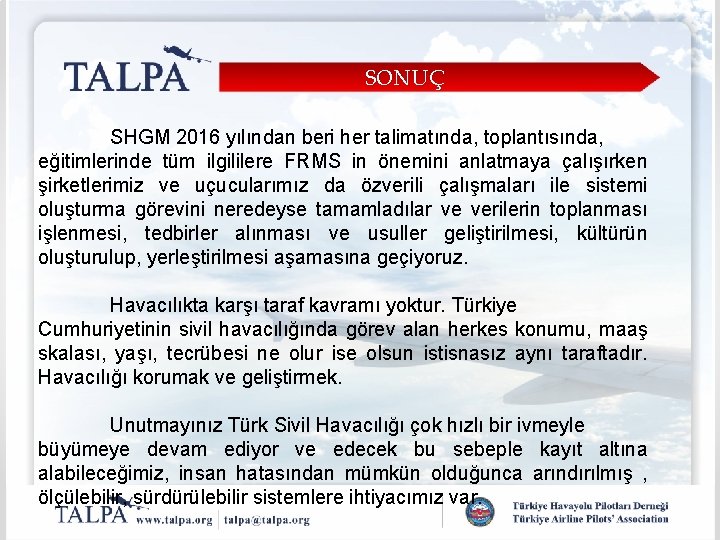 SONUÇ SHGM 2016 yılından beri her talimatında, toplantısında, eğitimlerinde tüm ilgililere FRMS in önemini