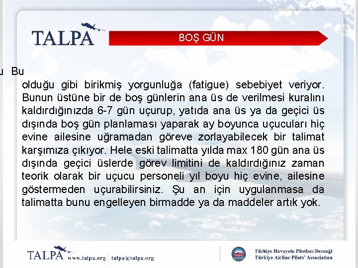 BOŞ GÜN u Bu olduğu gibi birikmiş yorgunluğa (fatigue) sebebiyet veriyor. Bunun üstüne bir