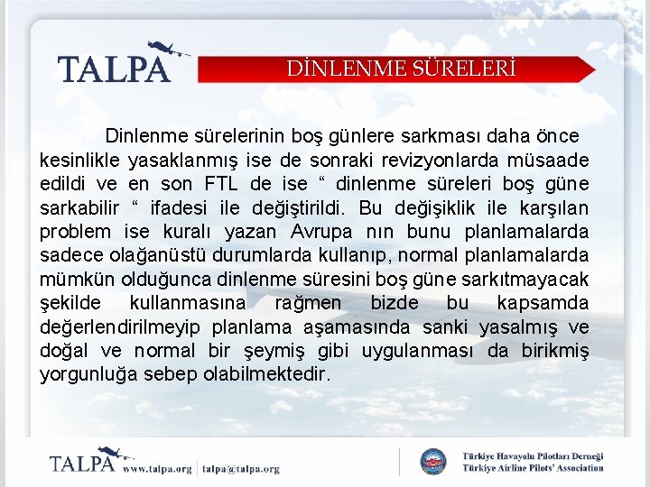 DİNLENME SÜRELERİ Dinlenme sürelerinin boş günlere sarkması daha önce kesinlikle yasaklanmış ise de sonraki