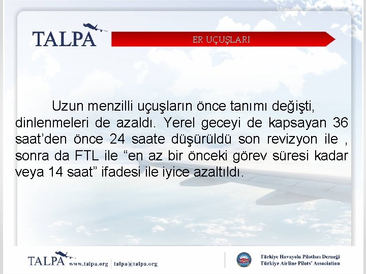 ER UÇUŞLARI Uzun menzilli uçuşların önce tanımı değişti, dinlenmeleri de azaldı. Yerel geceyi de