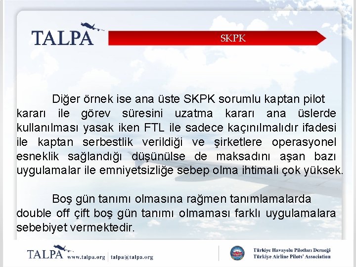SKPK Diğer örnek ise ana üste SKPK sorumlu kaptan pilot kararı ile görev süresini