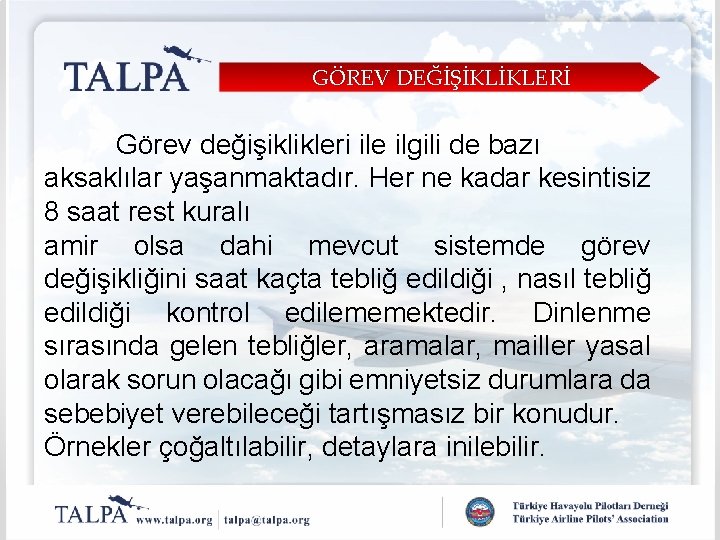 GÖREV DEĞİŞİKLİKLERİ Görev değişiklikleri ile ilgili de bazı aksaklılar yaşanmaktadır. Her ne kadar kesintisiz