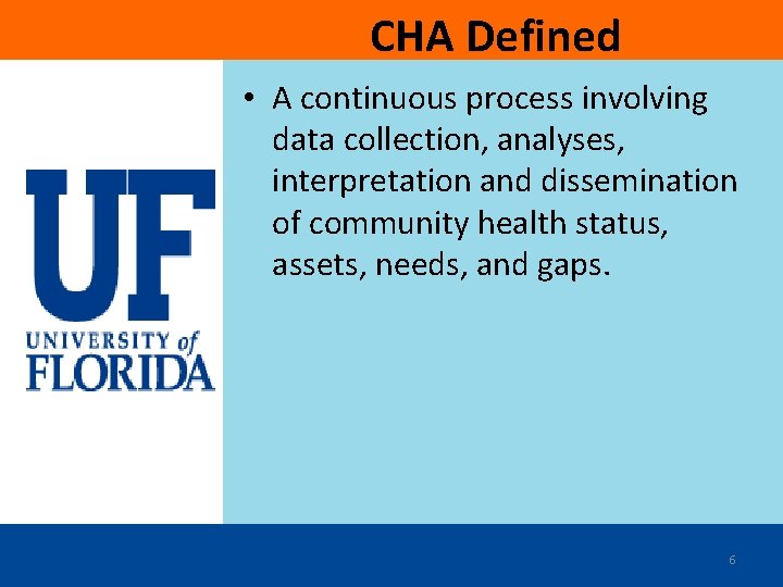 CHA Defined • A continuous process involving data collection, analyses, interpretation and dissemination of