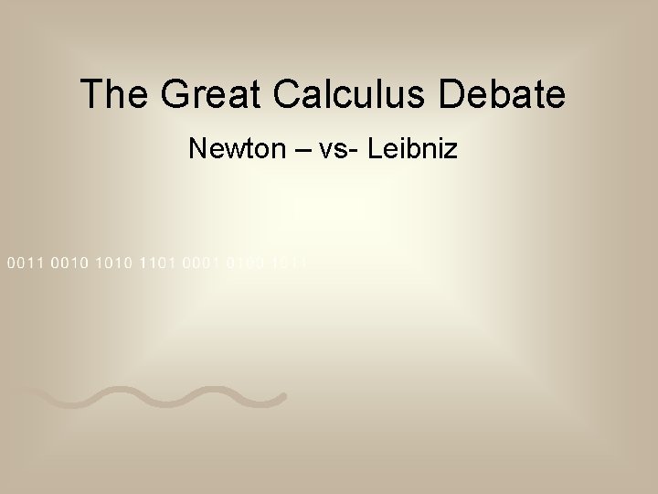 The Great Calculus Debate Newton – vs- Leibniz 