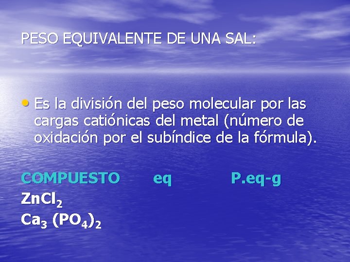 PESO EQUIVALENTE DE UNA SAL: • Es la división del peso molecular por las