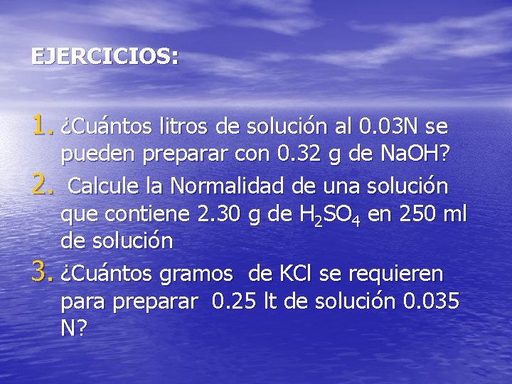 EJERCICIOS: 1. ¿Cuántos litros de solución al 0. 03 N se pueden preparar con