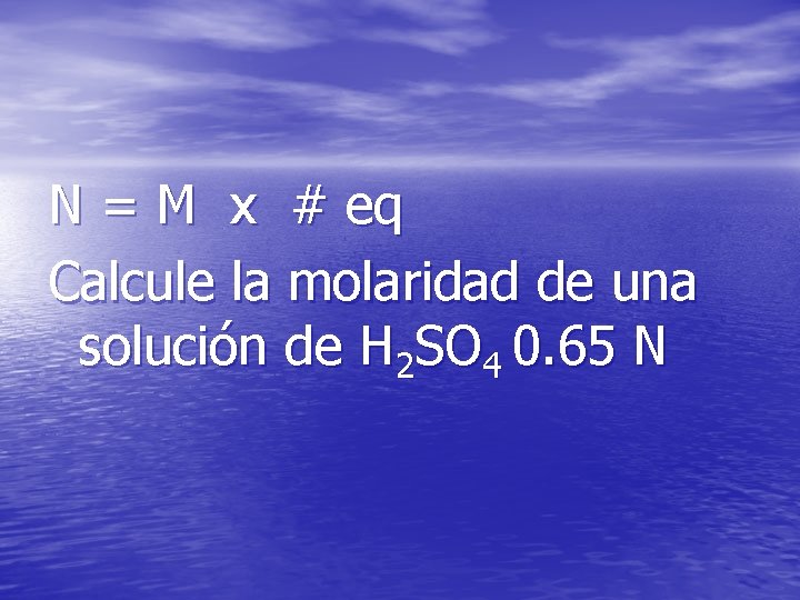 N = M x # eq Calcule la molaridad de una solución de H
