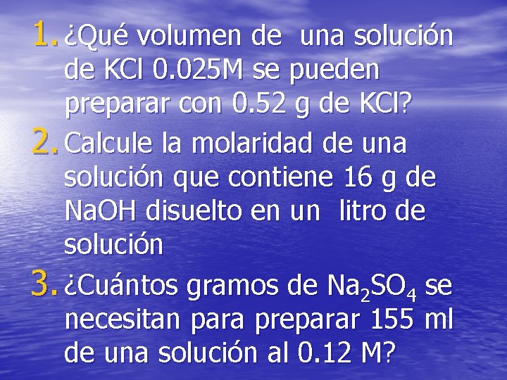 1. ¿Qué volumen de una solución de KCl 0. 025 M se pueden preparar