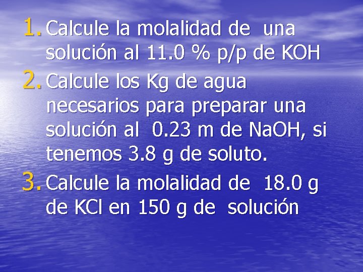 1. Calcule la molalidad de una solución al 11. 0 % p/p de KOH