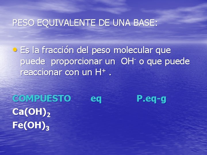 PESO EQUIVALENTE DE UNA BASE: • Es la fracción del peso molecular que puede