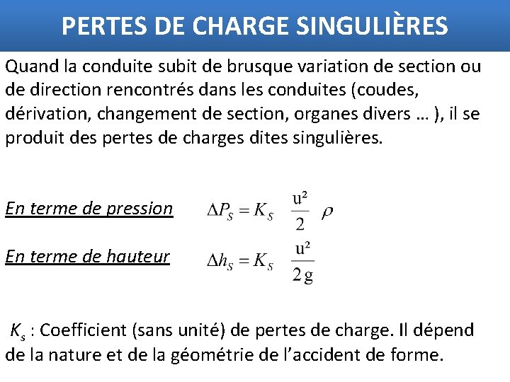 PERTES DE CHARGE SINGULIÈRES Quand la conduite subit de brusque variation de section ou