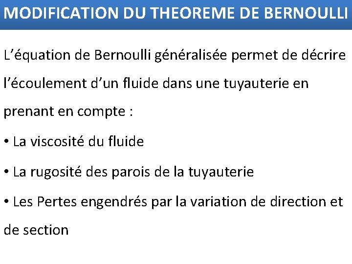 MODIFICATION DU THEOREME DE BERNOULLI L’équation de Bernoulli généralisée permet de décrire l’écoulement d’un