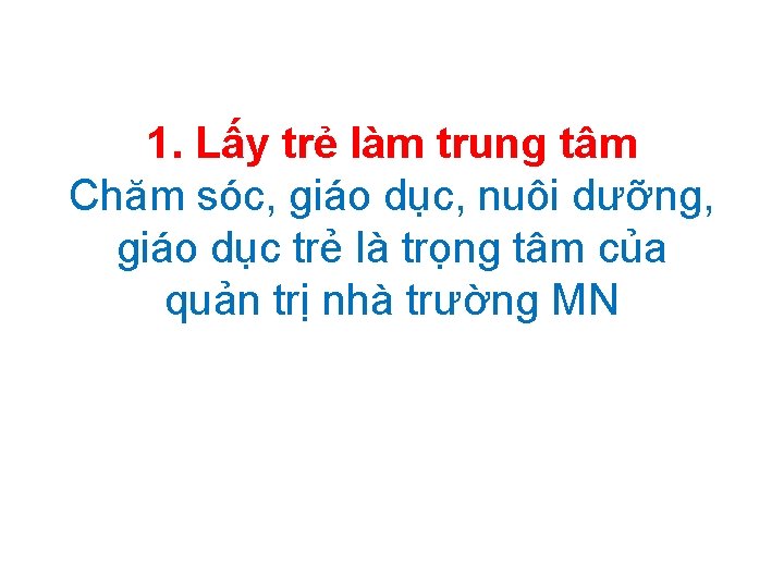 1. Lấy trẻ làm trung tâm Chăm sóc, giáo dục, nuôi dưỡng, giáo dục