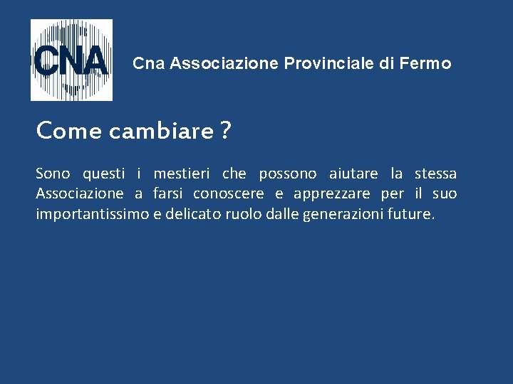 Cna Associazione Provinciale di Fermo Come cambiare ? Sono questi i mestieri che possono