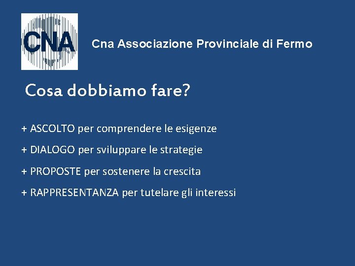 Cna Associazione Provinciale di Fermo Cosa dobbiamo fare? + ASCOLTO per comprendere le esigenze