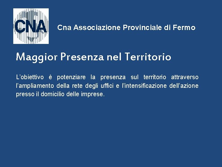 Cna Associazione Provinciale di Fermo Maggior Presenza nel Territorio L’obiettivo è potenziare la presenza