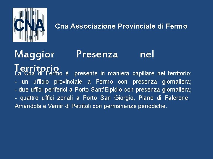 Cna Associazione Provinciale di Fermo Maggior Presenza nel Territorio La Cna di Fermo è