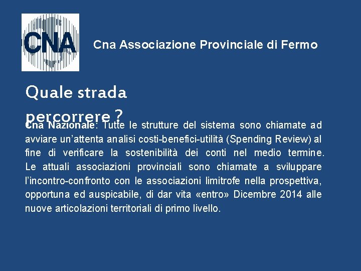 Cna Associazione Provinciale di Fermo Quale strada percorrere ? Cna Nazionale: Tutte le strutture