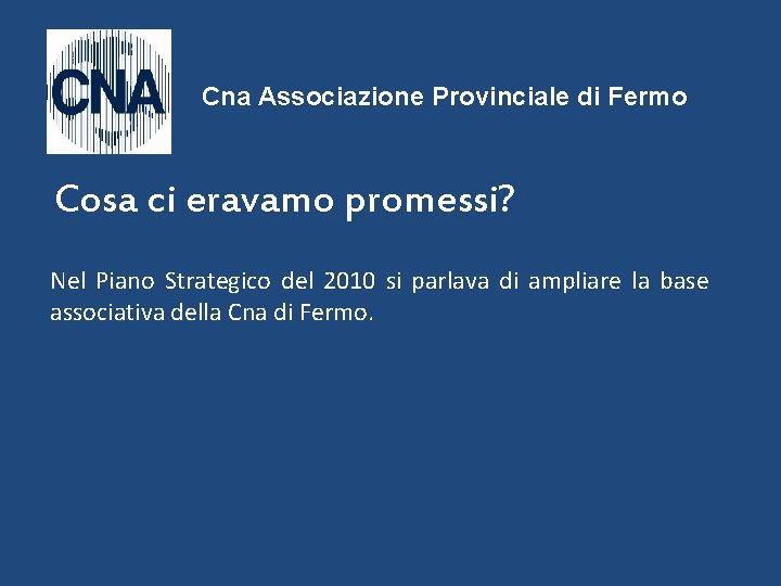 Cna Associazione Provinciale di Fermo Cosa ci eravamo promessi? Nel Piano Strategico del 2010