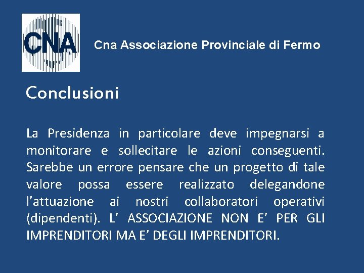 Cna Associazione Provinciale di Fermo Conclusioni La Presidenza in particolare deve impegnarsi a monitorare