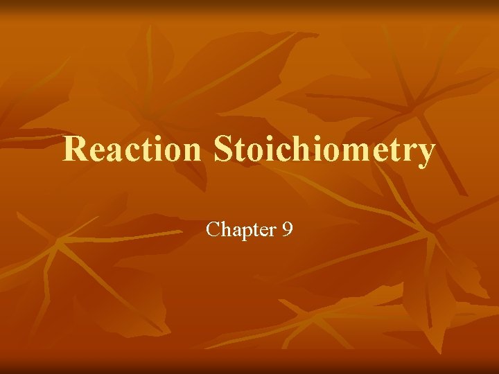 Reaction Stoichiometry Chapter 9 