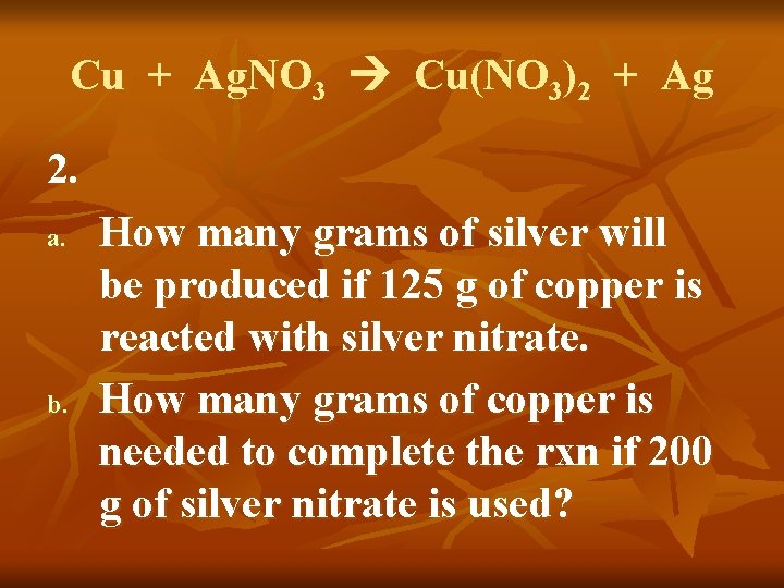 Cu + Ag. NO 3 Cu(NO 3)2 + Ag 2. a. b. How many