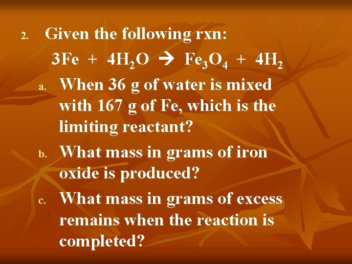 2. Given the following rxn: 3 Fe + 4 H 2 O Fe 3