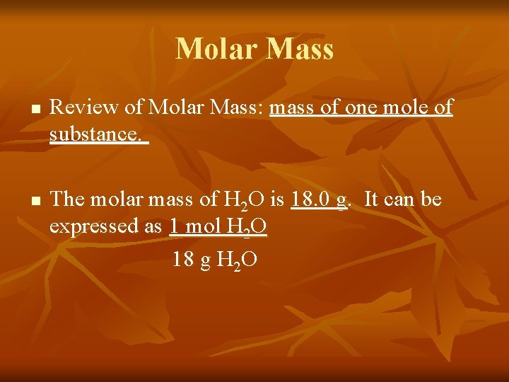 Molar Mass n n Review of Molar Mass: mass of one mole of substance.