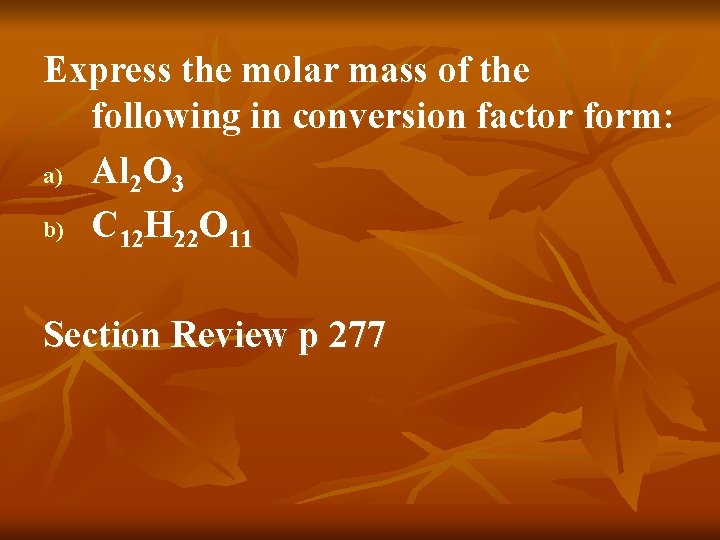 Express the molar mass of the following in conversion factor form: a) Al 2