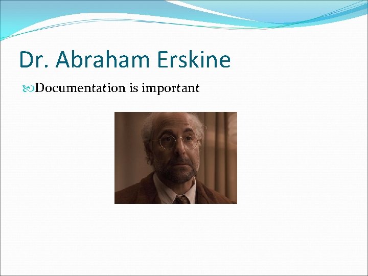 Dr. Abraham Erskine Documentation is important 