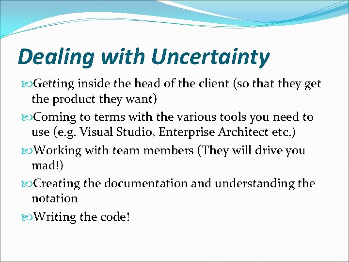 Dealing with Uncertainty Getting inside the head of the client (so that they get