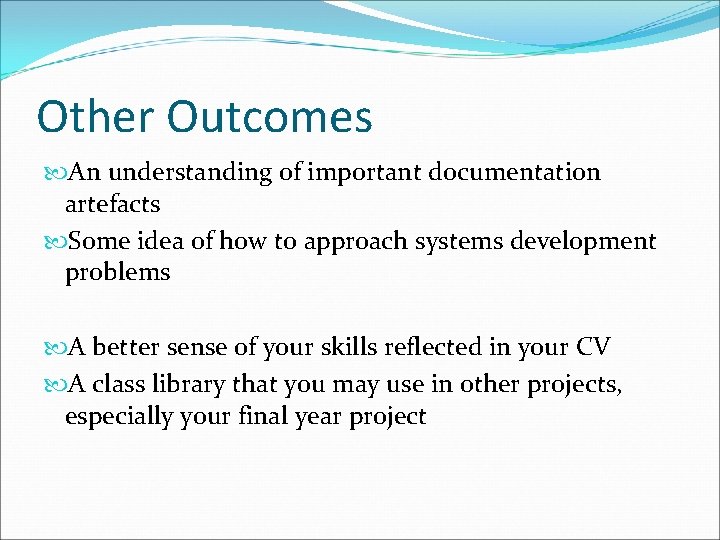 Other Outcomes An understanding of important documentation artefacts Some idea of how to approach