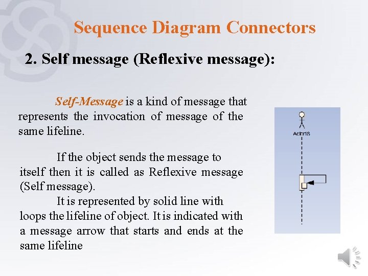 Sequence Diagram Connectors 2. Self message (Reflexive message): Self-Message is a kind of message