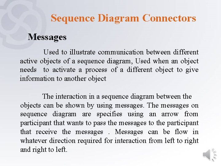 Sequence Diagram Connectors Messages Used to illustrate communication between different active objects of a