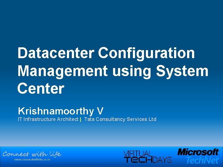 Datacenter Configuration Management using System Center Krishnamoorthy V IT Infrastructure Architect | Tata Consultancy