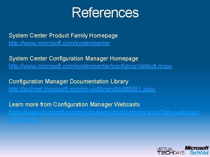 References System Center Product Family Homepage http: //www. microsoft. com/systemcenter System Center Configuration Manager