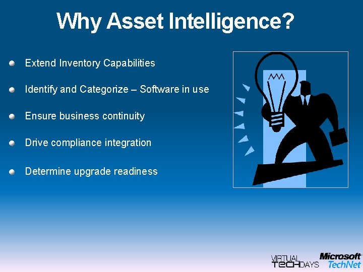 Why Asset Intelligence? Extend Inventory Capabilities Identify and Categorize – Software in use Ensure