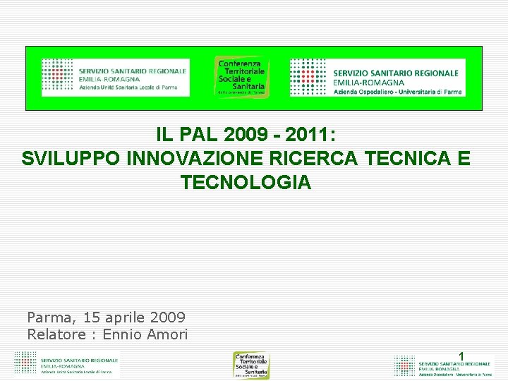 IL PAL 2009 - 2011: SVILUPPO INNOVAZIONE RICERCA TECNICA E TECNOLOGIA Parma, 15 aprile