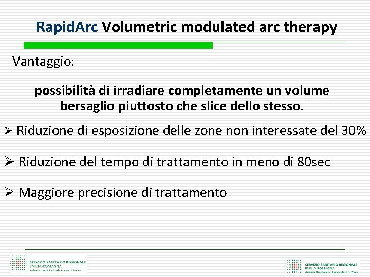 Rapid. Arc Volumetric modulated arc therapy Vantaggio: possibilità di irradiare completamente un volume bersaglio