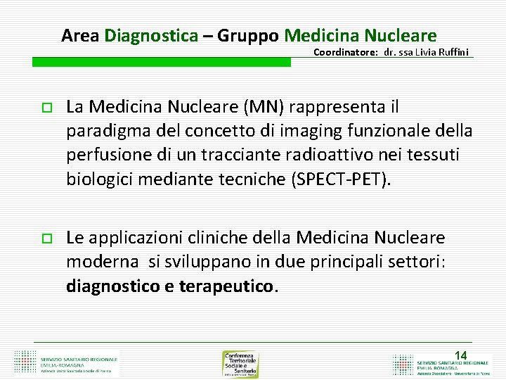 Area Diagnostica – Gruppo Medicina Nucleare Coordinatore: dr. ssa Livia Ruffini La Medicina Nucleare