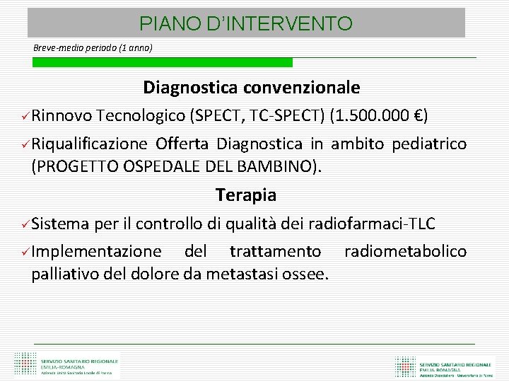 PIANO D’INTERVENTO Breve-medio periodo (1 anno) Diagnostica convenzionale üRinnovo Tecnologico (SPECT, TC-SPECT) (1. 500.