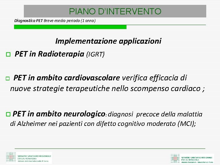 PIANO D’INTERVENTO Diagnostica PET Breve-medio periodo (1 anno) Implementazione applicazioni PET in Radioterapia (IGRT)